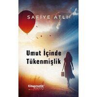 Umut İçinde Tükenmişlik - Safiye Atlı - Kitapmatik Yayınları