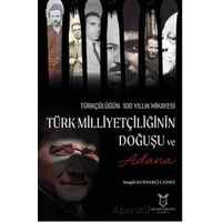Türk Milliyetçiliğinin Doğuşu ve Adana - Songül Kundakçı Cansız - Akademisyen Kitabevi