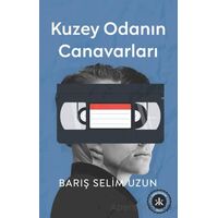 Kuzey Odanın Canavarları - Barış Selim Uzun - Kafka Kitap