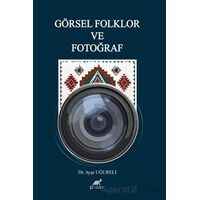 Görsel Folklor ve Fotoğraf - Ayşe Uğureli - Paradigma Akademi Yayınları