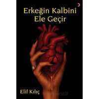Erkeğin Kalbini Ele Geçir - Elif Kılıç - Cinius Yayınları