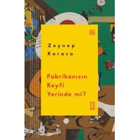 Fabrikanızın Keyfi Yerinde mi? - Zeynep Karaca - Ketebe Yayınları