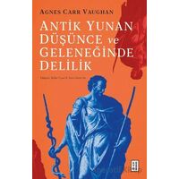 Antik Yunan Düşünce ve Geleneğinde Delilik - Agnes Carr Vaughan - Ketebe Yayınları