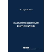 Milletlerarası Özel Hukukta Taşıyıcı Annelik - Gülşah Ulubay - On İki Levha Yayınları