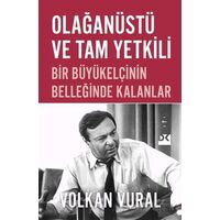 Olağanüstü ve Tam Yetkili Bir Büyükelçinin Belleğinde Kalanlar - Volkan Vural - Doğan Kitap