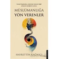 Müslümanlığa Yön Verenler - Hayrettin Kağnıcı - Destek Yayınları