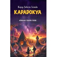 Kayıp Şehrin İzinde Kapadokya - Gökhan Özgür Özer - Öğretmen Yazarlar
