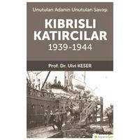 Unutulan Adanın Unutulan Savaşı Kıbrıs’lı Katırcılar 1939-1944 - Ulvi Keser - Hiperlink Yayınları