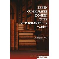 Erken Cumhuriyet Dönemi Türk Kütüphanecilik Tarihi - Müşerref Avcı - Hiperlink Yayınları
