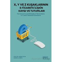 X, Y ve Z Kuşaklarının E-Ticarete İlişkin Kaygı ve Tutumları - Edagül Çoban - Astana Yayınları