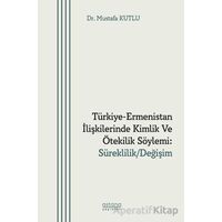 Türkiye-Ermenistan İlişkilerinde Kimlik ve Ötekilik Söylemi: Süreklilik/ Değişim