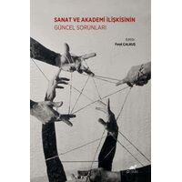Sanat ve Akademi İlişkisinin Güncel Sorunları - Kolektif - Paradigma Akademi Yayınları