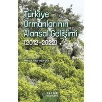 Türkiye Ormanlarının Alansal Gelişimi (2012-2022) - Altan Uğur Gül - Palme Yayıncılık