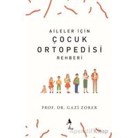 Aileler İçin Çocuk Ortopedisi Rehberi - Gazi Zorer - A7 Kitap