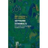 Seyyahın İstanbulu/ Evliya Çelebinin Seyahatnamesinde İstanbulun Sırları