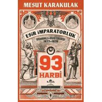 93 Harbi: 1877-1878 Osmanlı-Rus Savaşı - Mesut Karakulak - Kronik Kitap