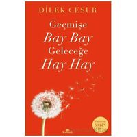 Geçmişe Bay Bay, Geleceğe Hay Hay - Dilek Cesur - Kronik Kitap