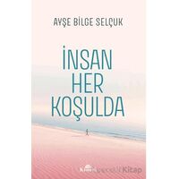 İnsan Her Koşulda - Ayşe Bilge Selçuk - Kronik Kitap