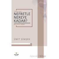 Nefretle Nereye Kadar - Bir Fazilet Çağrısı - Ümit Şimşek - Akıl Fikir Yayınları