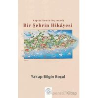 Kapitalizmin Kıyısında Bir Şehrin Hikayesi - Yakup Bilgin Koçal - Post Yayınevi