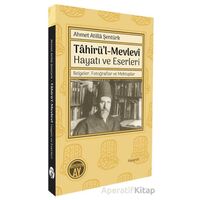 Tâhirü’l-Mevlevî Hayatı ve Eserleri/ Belgeler, Fotoğraflar ve Mektuplar
