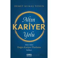 Altın Kariyer Yolu/ Adım Adım Doğru Kariyer Planlama Rehberi - Demet Kumaş Tosun - Ceres Yayınları