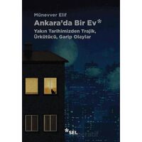 Ankarada Bir Ev: Yakın Tarihimizden Trajik, Ürkütücü, Garip Olaylar - Münevver Elif - Sel Yayıncılık