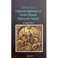 İslamiyet Öncesi Türklerde Diplomasi ve Hunlar Dönemi - Özgür Tokan - Fenomen Yayıncılık