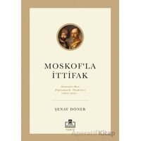 Moskofla İttifak/ Osmanlı – Rus Diplomatik İlişkileri - Şenay Döner - Timaş Akademi