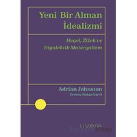 Yeni Bir Alman İdealizmi - Adrian Johnston - Livera Yayınevi
