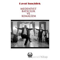 Medeniyet Batıcılık ve Kemalizm - Davut Tunçbilek - Myrina Yayınları