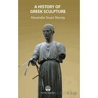 A History Of Greek Sculpture - Alexander Stuart Murray - Myrina Yayınları