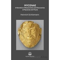 Mycenae: A Narrative of Researches and Ddiscoveries at Mycenae and Tiryns