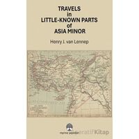 Travels in Little-Known Parts Of Asia Minor - Henry J. van Lenne - Myrina Yayınları