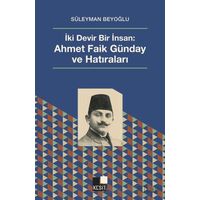 İki Devir Bir İnsan: Ahmet Faik Günday ve Hatıralar - Süleyman Beyoğlu - Kesit Yayınları