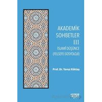 Akademik Sohbetler 3 İslam Düşüncesi (Felsefe-Sosyoloji) - Yavuz Köktaş - Rağbet Yayınları