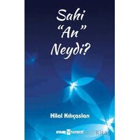 Sahi “An” Neydi? - Hilal Kılıçaslan - Uyanış Yayınevi