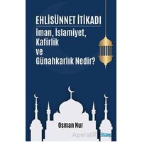 Ehlisünnet İtikadı/ İman, İslamiyet, Kafirlik ve Günahkarlık Nedir? - Osman Nur - Mat Kitap