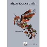 Bir Anka Kuşu Gibi - Hatice Opak - Alan Yayıncılık