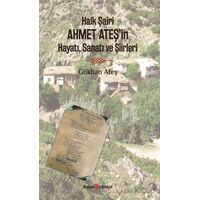 Halk Şairi Ahmet Ateş’in Hayatı, Sanatı ve Şiirleri - Gökhan Ateş - Kurgan Edebiyat