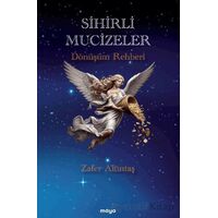 Sihirli Mucizeler/ Dönüşüm Rehberi - Zafer Altıntaş - Maya Kitap