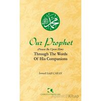 Our Prophet (Peace Be Upon Him) Through The Words of His Companions