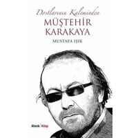 Dostlarının Kaleminden Müştehir Karakaya - Mustafa Işık - Ahenk Kitap