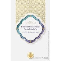 Bekir el-Menteşevî’nin Şerhu’l-Alaka’sı (Tahkik-İnceleme) - Ayhan Can - Kitabe Yayınları