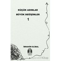 Küçük Adımlar Büyük Değişimler 1 - İbrahim Elibal - Yükseliş Yayınları