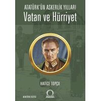 Vatan ve Hürriyet – Atatürk’ün Askerlik Yılları - Hatice Topçu - Angora Kitapları