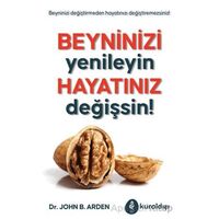 Beyninizi Yenileyin Hayatınız Değişsin! - John B. Arden - Kuraldışı Yayınevi