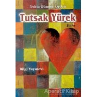 Tutsak Yürek - Yekta Güngör Özden - Bilgi Yayınevi