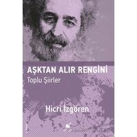 Aşktan Alır Rengini (Toplu Şiirler) - Hicri İzgören - Öteki Yayınevi