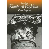 Anadolu Kompozit Başlıkları - Cevat Başaran - Arkeoloji ve Sanat Yayınları
